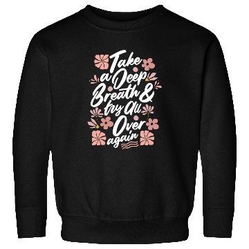Discover TAKE A DEEP BREATH TRY ALL OVER AGAIN Sweatshirts