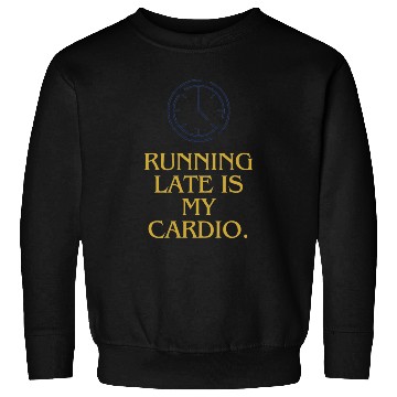 Discover Running late is my cardio Sweatshirts