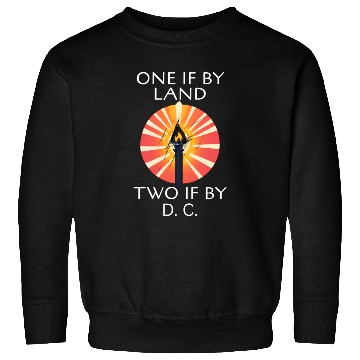 Discover ONE IF BY LAND TWO IF BY D. C. Sweatshirts