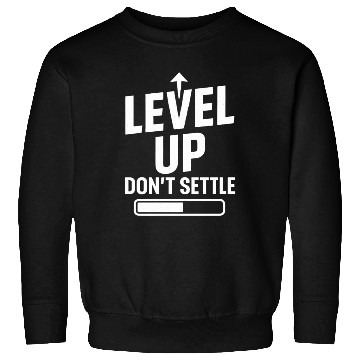 Discover Level up, don't settle Sweatshirts