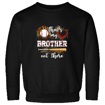 Discover That's My Brother Out There Baseball Sister Sweatshirts