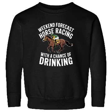 Discover Funny Horse Racing Forecast – Weekend Drinking & Sweatshirts