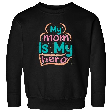 Discover My Mom Is My Superhero Sweatshirts