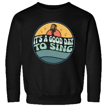 Discover It's A Good Day To Sing Singing Singer Sweatshirts