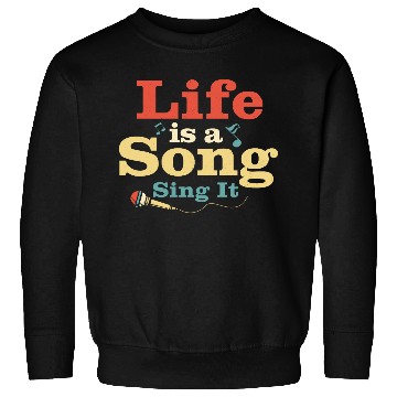 Discover Life Is A Song Sing It Singing Singer Sweatshirts