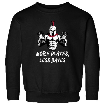 Discover More Plates, Less Dates Funny Gym Bro Sweatshirts