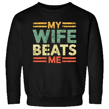 Discover My Wife Beats Me Sweatshirts