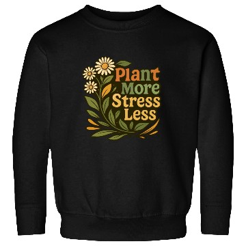 Discover Plant More Stress Less Floral Quote Sweatshirts
