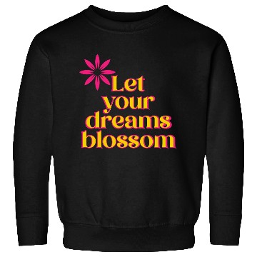 Discover Let your dreams blossom - your statement Sweatshirts
