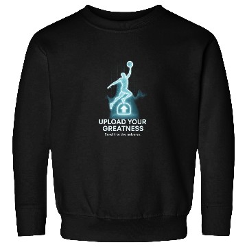 Discover Upload Your Greatness – Send It to the Universe Sweatshirts