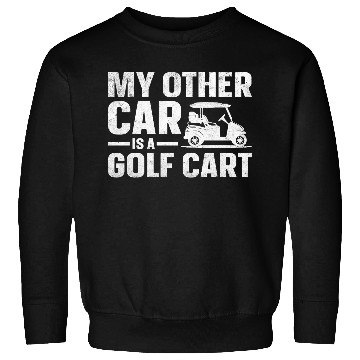 Discover My Other Car Is A Golf Cart Sweatshirts