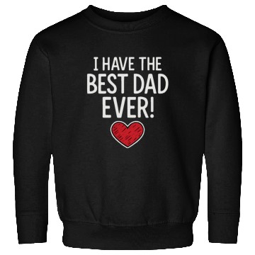 Discover I HAVE THE BEST DAD EVER! Sweatshirts