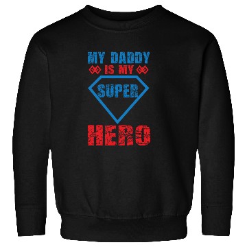 Discover My daddy is my super hero Sweatshirts