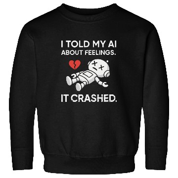 Discover Cute & Nerdy Robot – I Told My AI About Feelings Sweatshirts
