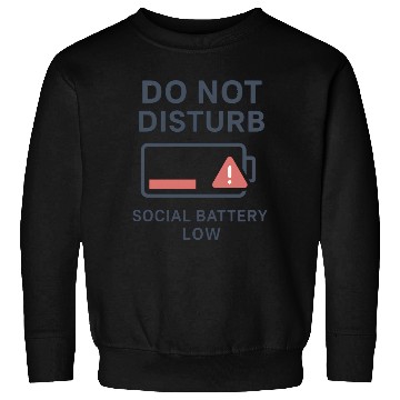 Discover Do Not Disturb Social Battery Low Sweatshirts