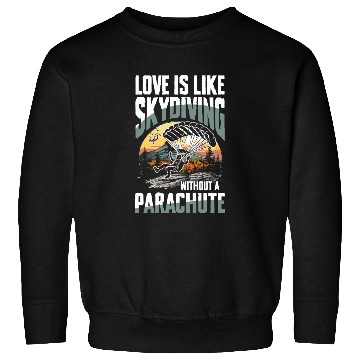 Discover Love Is Like Skydiving Without A Parachute Sweatshirts