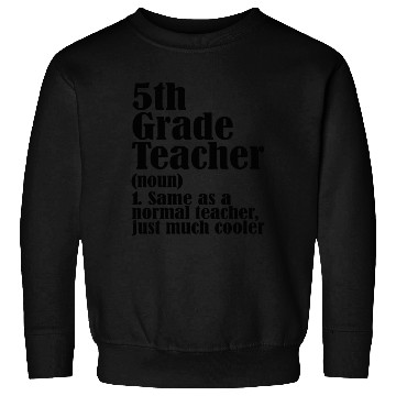 Discover 5th Grade Teacher Definition Sweatshirts
