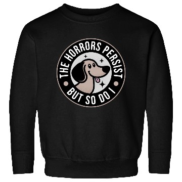 Discover The Horrors persist but so do I Sweatshirts