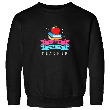 Discover Retired Substitute Teacher Appreciation Sweatshirts