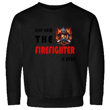 Discover Keep Calm – The Firefighter is Here Sweatshirts