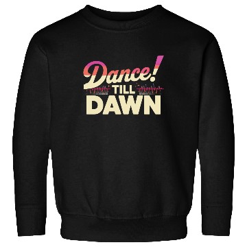 Discover Dance Till Dawn Sweatshirts