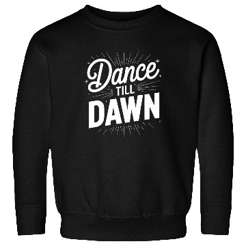 Discover Dance Till Dawn Sweatshirts