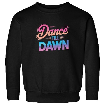 Discover Dance Till Dawn Sweatshirts