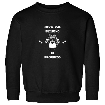 Discover Meow-Scle Building In Progress Gym Workout Sweatshirts