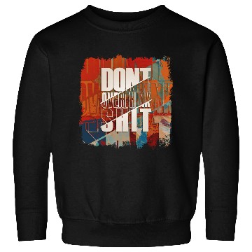 Discover "Don't Overthink Shit" Sweatshirts