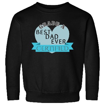 Discover Best Dad Ever Grade A Certified Sweatshirts