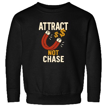 Discover Attract Not Chase Money Magnet Inspiration Sweatshirts