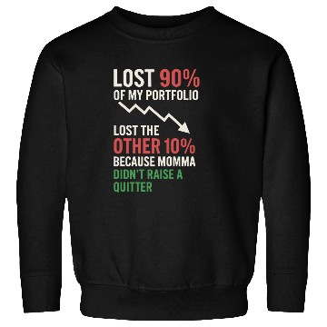 Discover Stock Trader Funny Saying Lost 90% Portfolio Sweatshirts