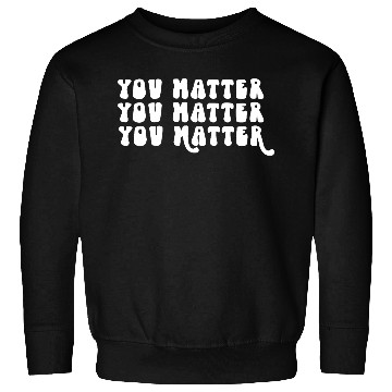 Discover You Matter Positive Affirmation Motivation Sweatshirts