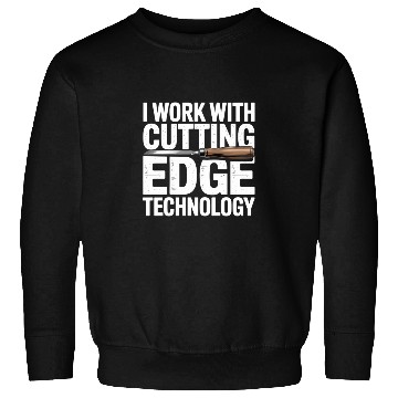 Discover I Work With Cutting Edge Technology Woodworker Sweatshirts