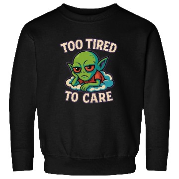 Discover Too Tired To Care - Alien Mood Sweatshirts