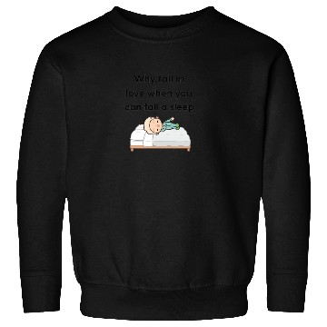 Discover tocatimmywhyfallinlovewhenyoucanfallasleep Sweatshirts