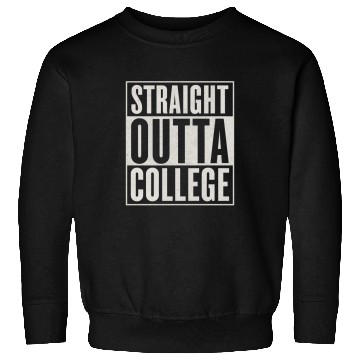 Discover "STRAIGHT OUTTA COLLEGE" Sweatshirts