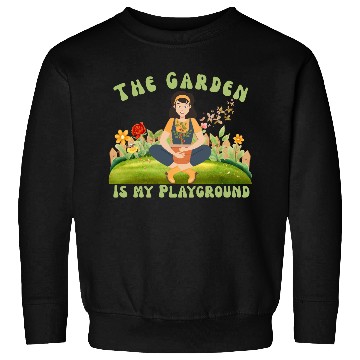 Discover The Garden is My Playground Sweatshirts