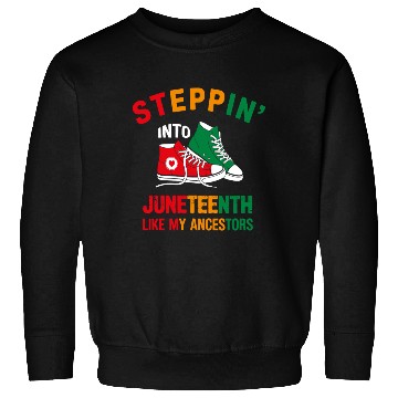 Discover Steppin' Into Juneteenth Like My Ancestors Sweatshirts