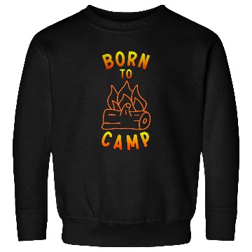 Discover Born to Camp  D83D DD25 Outdoor Adventure  D83C DFD Sweatshirts