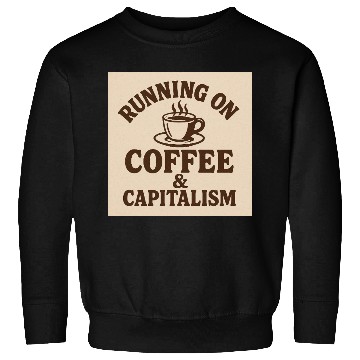 Discover Coffee and Capitalism Lover Quote Sweatshirts