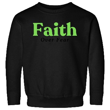 Discover Faith over fear Green Sweatshirts
