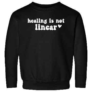 Discover Healing Is Not Linear Positive Message Sweatshirts