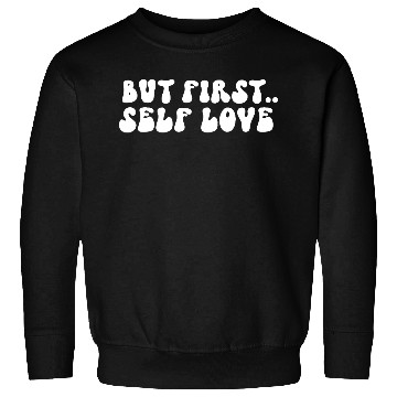 Discover But First Self Love Motivational Message Sweatshirts