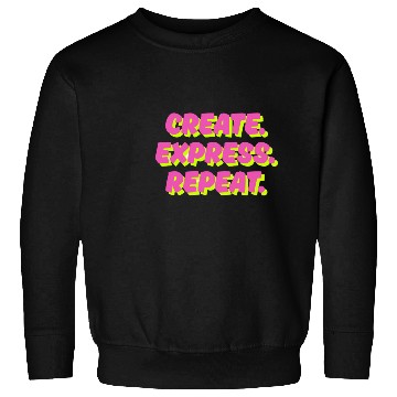 Discover Create. Express. Repeat. Creative Sweatshirts