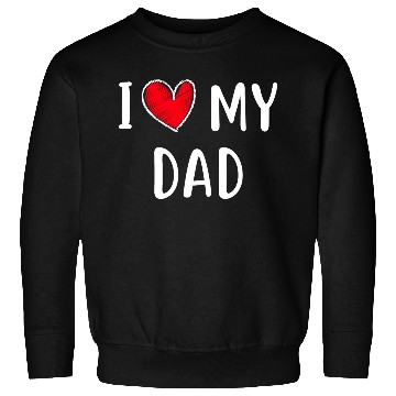 Discover i love my dad Sweatshirts