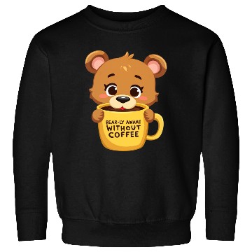 Discover Bear-ly Awake! - Cute Bear Cub & Morning Coffee Sweatshirts