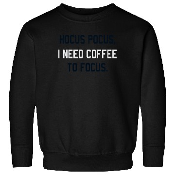 Discover Hocus Pocus I Need Coffee To Focus Coffee Lover Sweatshirts