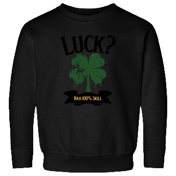 Discover Luck? Nah 100% Skill Sweatshirts