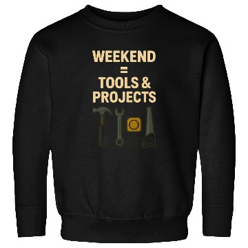 Discover Weekend = Tools & Projects Sweatshirts